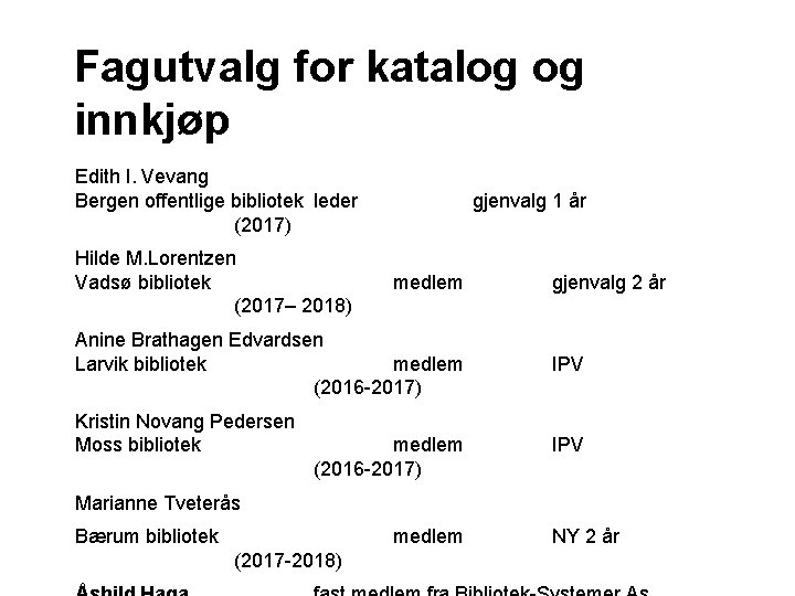 Fagutvalg for katalog og innkjøp Edith I. Vevang Bergen offentlige bibliotek leder (2017) Hilde