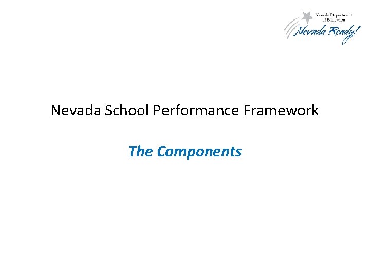Nevada School Performance Framework The Components 