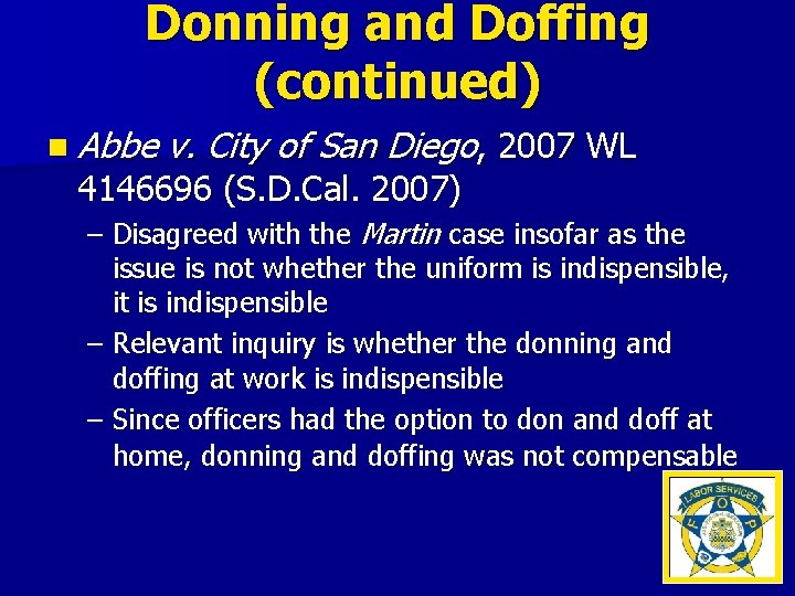Donning and Doffing (continued) n Abbe v. City of San Diego, 2007 WL 4146696