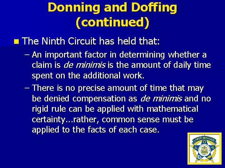 Donning and Doffing (continued) n The Ninth Circuit has held that: – An important