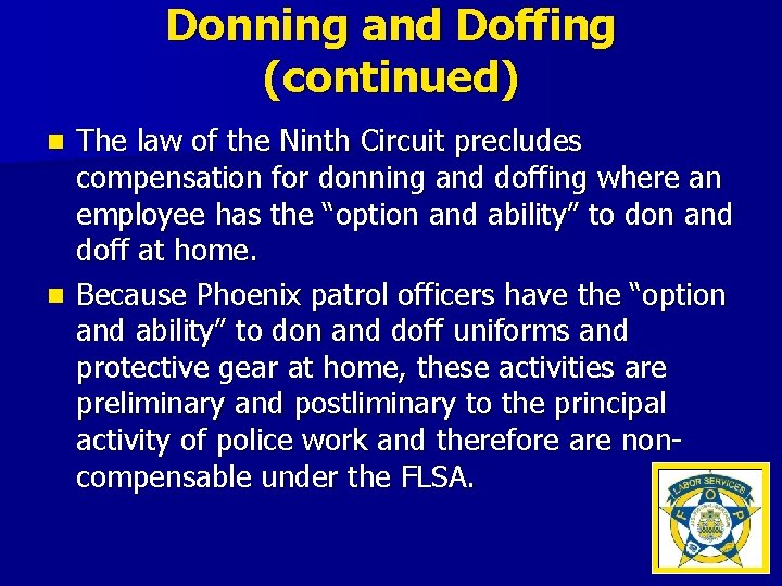 Donning and Doffing (continued) The law of the Ninth Circuit precludes compensation for donning