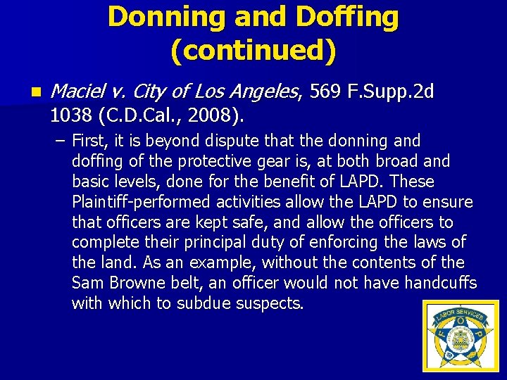 Donning and Doffing (continued) n Maciel v. City of Los Angeles, 569 F. Supp.