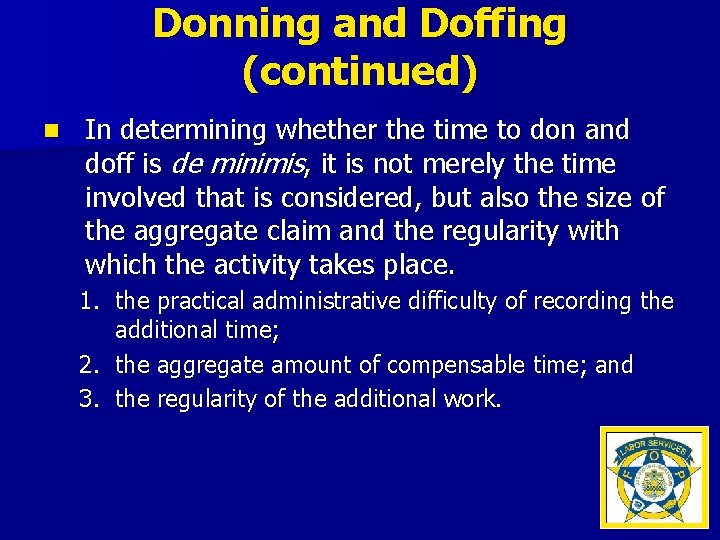 Donning and Doffing (continued) n In determining whether the time to don and doff