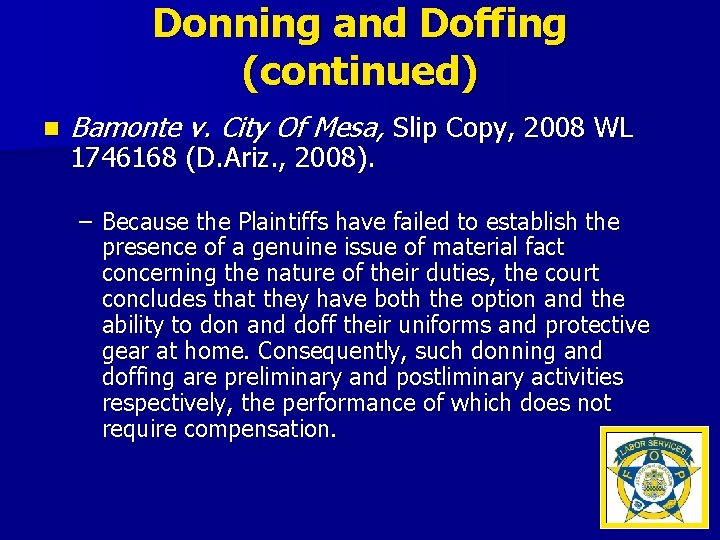 Donning and Doffing (continued) n Bamonte v. City Of Mesa, Slip Copy, 2008 WL