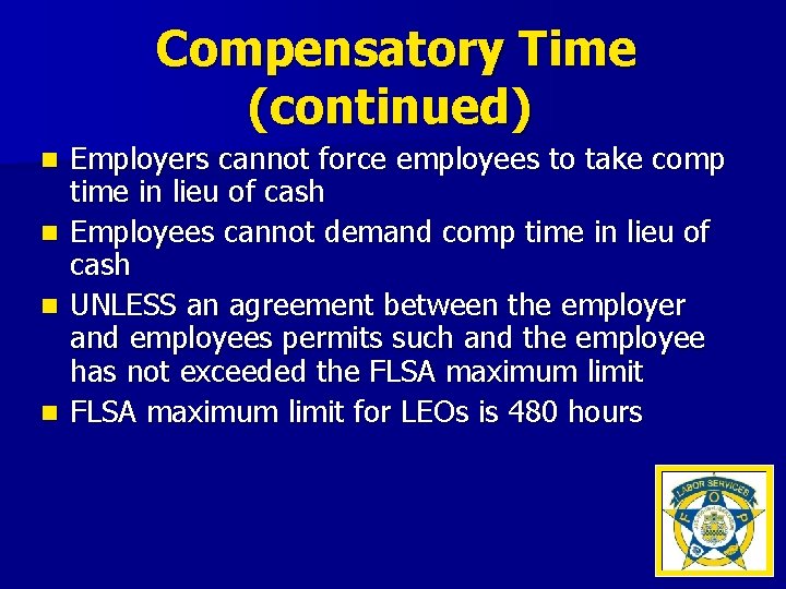Compensatory Time (continued) Employers cannot force employees to take comp time in lieu of