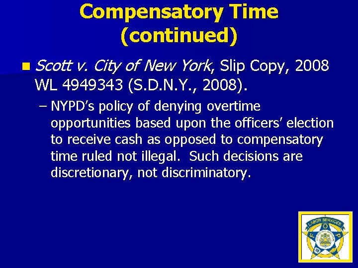 Compensatory Time (continued) n Scott v. City of New York, Slip Copy, 2008 WL