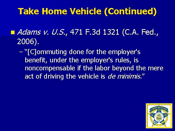 Take Home Vehicle (Continued) n Adams 2006). v. U. S. , 471 F. 3