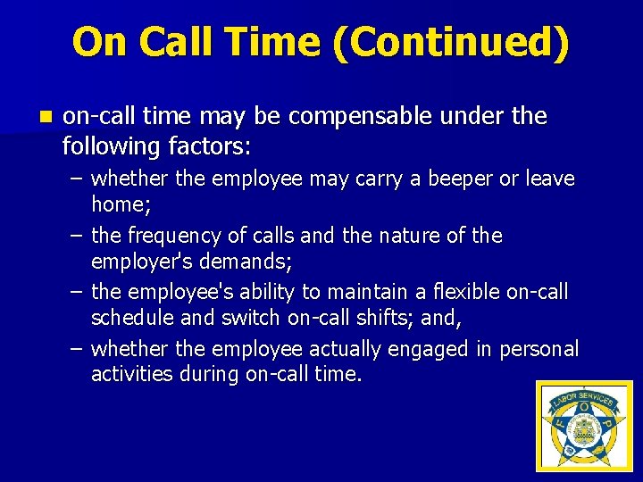 On Call Time (Continued) n on-call time may be compensable under the following factors: