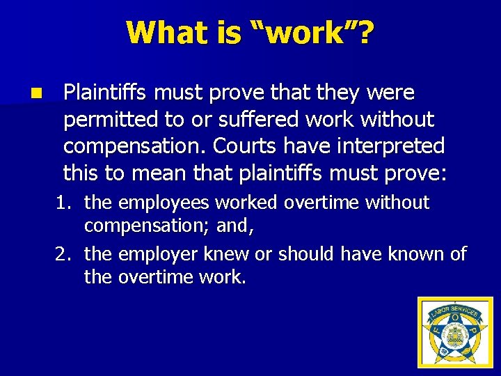 What is “work”? n Plaintiffs must prove that they were permitted to or suffered
