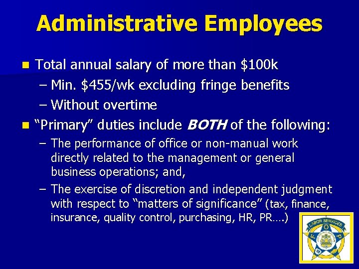 Administrative Employees Total annual salary of more than $100 k – Min. $455/wk excluding