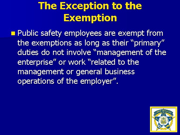 The Exception to the Exemption n Public safety employees are exempt from the exemptions