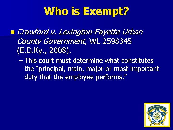 Who is Exempt? n Crawford v. Lexington-Fayette Urban County Government, WL 2598345 (E. D.