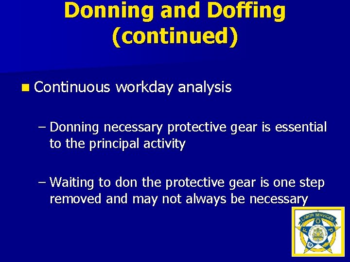 Donning and Doffing (continued) n Continuous workday analysis – Donning necessary protective gear is
