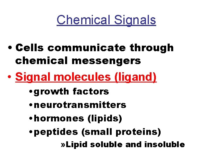Chemical Signals • Cells communicate through chemical messengers • Signal molecules (ligand) • growth
