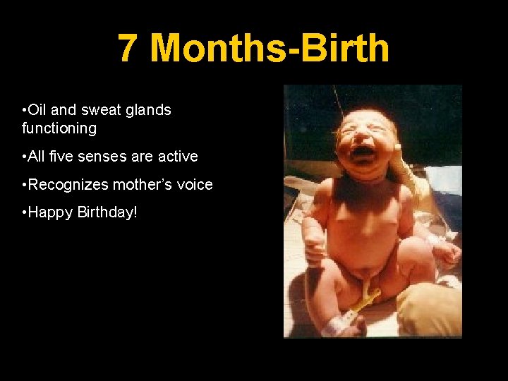 7 Months-Birth • Oil and sweat glands functioning • All five senses are active