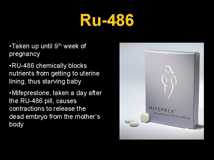 Ru-486 • Taken up until 9 th week of pregnancy • RU-486 chemically blocks