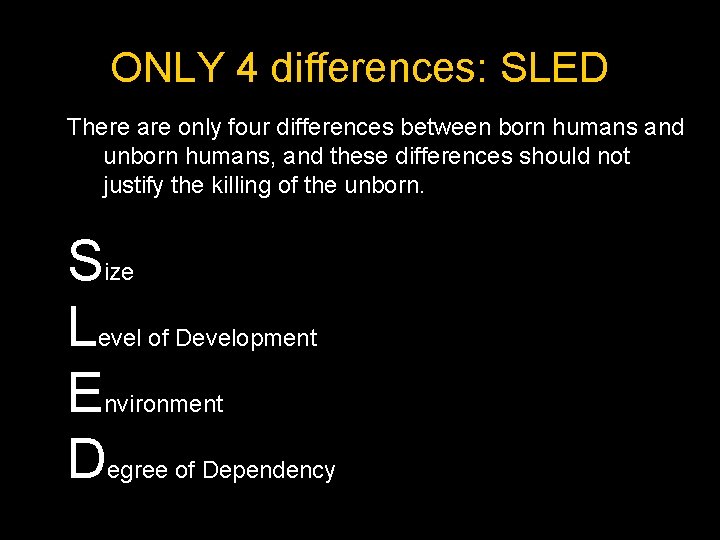 ONLY 4 differences: SLED There are only four differences between born humans and unborn