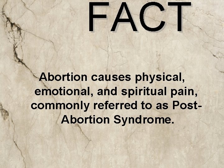 FACT Abortion causes physical, emotional, and spiritual pain, commonly referred to as Post. Abortion