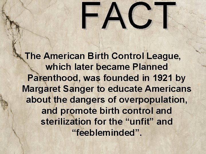 FACT The American Birth Control League, which later became Planned Parenthood, was founded in
