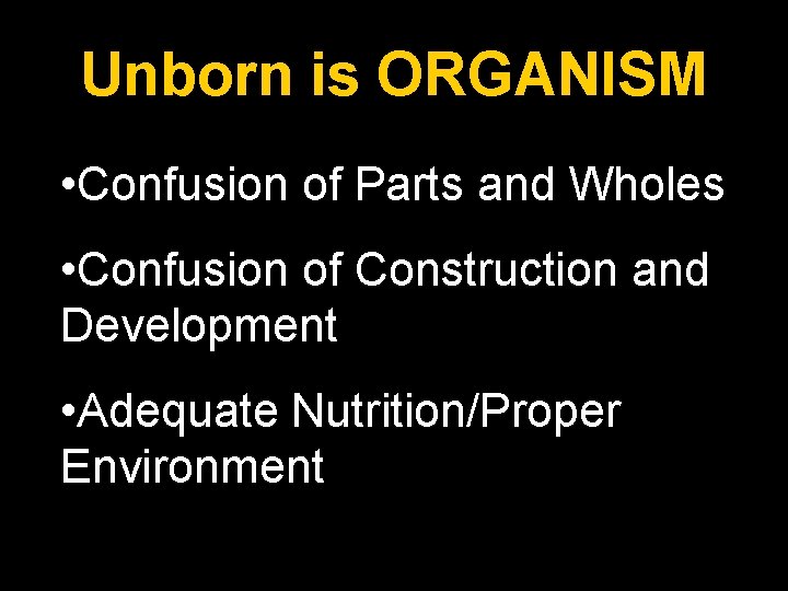 Unborn is ORGANISM • Confusion of Parts and Wholes • Confusion of Construction and
