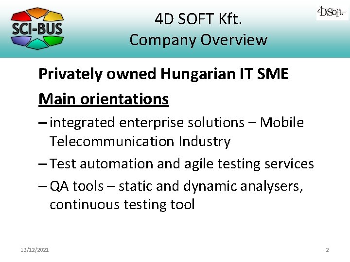 4 D SOFT Kft. Company Overview Privately owned Hungarian IT SME Main orientations –