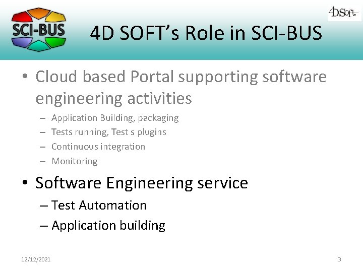 4 D SOFT’s Role in SCI-BUS • Cloud based Portal supporting software engineering activities