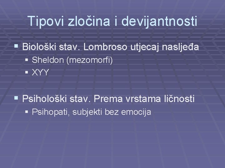 Tipovi zločina i devijantnosti § Biološki stav. Lombroso utjecaj nasljeđa § Sheldon (mezomorfi) §