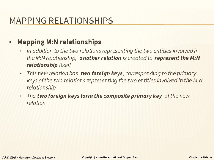 MAPPING RELATIONSHIPS ▪ Mapping M: N relationships • In addition to the two relations
