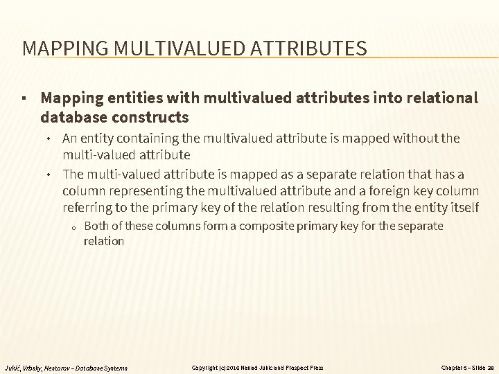 MAPPING MULTIVALUED ATTRIBUTES ▪ Mapping entities with multivalued attributes into relational database constructs •