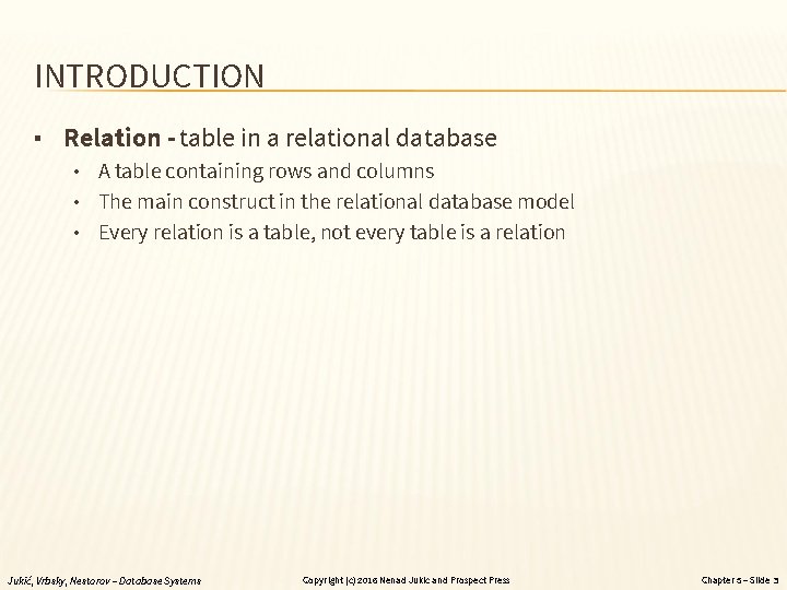 INTRODUCTION ▪ Relation - table in a relational database • A table containing rows