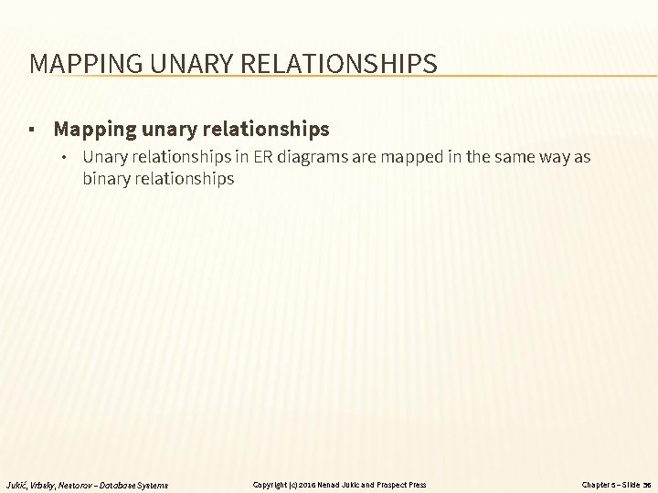MAPPING UNARY RELATIONSHIPS ▪ Mapping unary relationships • Unary relationships in ER diagrams are