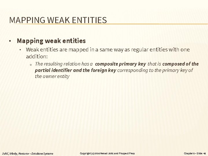 MAPPING WEAK ENTITIES ▪ Mapping weak entities • Weak entities are mapped in a