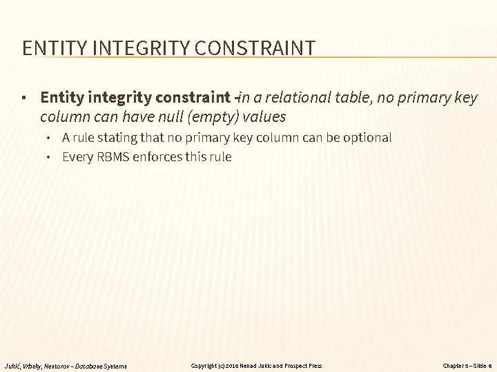 ENTITY INTEGRITY CONSTRAINT ▪ Entity integrity constraint -in a relational table, no primary key