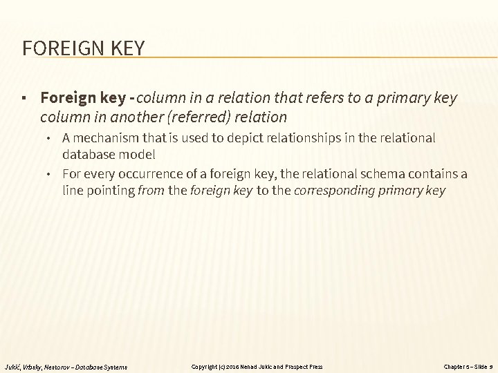 FOREIGN KEY ▪ Foreign key - column in a relation that refers to a