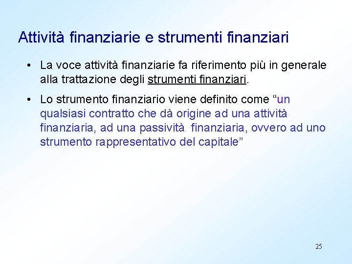 Attività finanziarie e strumenti finanziari • La voce attività finanziarie fa riferimento più in