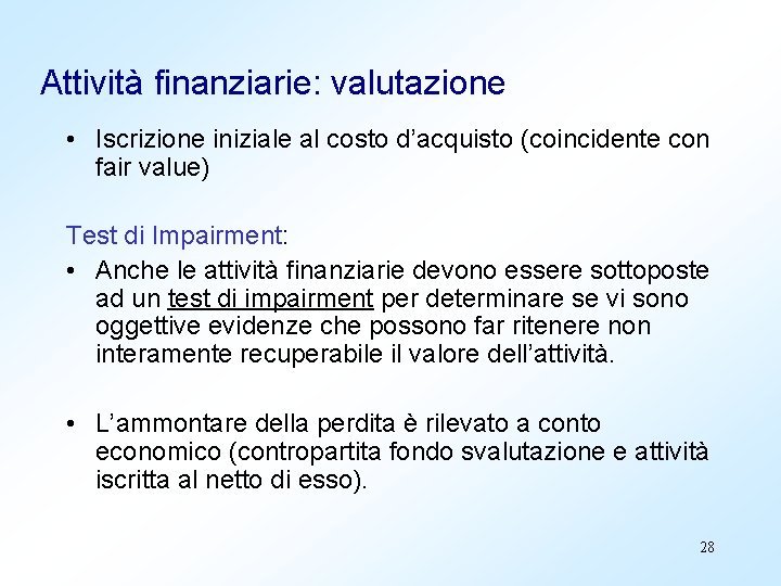 Attività finanziarie: valutazione • Iscrizione iniziale al costo d’acquisto (coincidente con fair value) Test