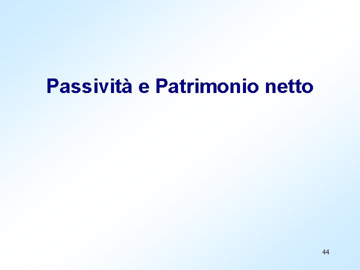 Passività e Patrimonio netto 44 