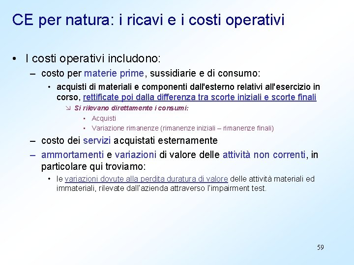 CE per natura: i ricavi e i costi operativi • I costi operativi includono: