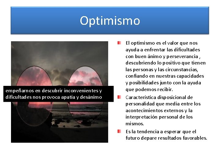 Optimismo empeñarnos en descubrir inconvenientes y dificultades nos provoca apatía y desánimo El optimismo