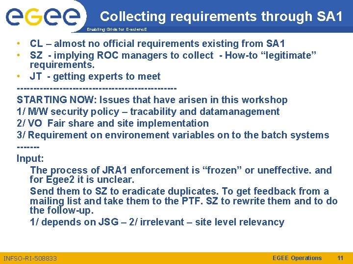 Collecting requirements through SA 1 Enabling Grids for E-scienc. E • CL – almost