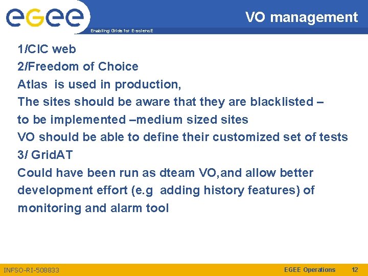 VO management Enabling Grids for E-scienc. E 1/CIC web 2/Freedom of Choice Atlas is