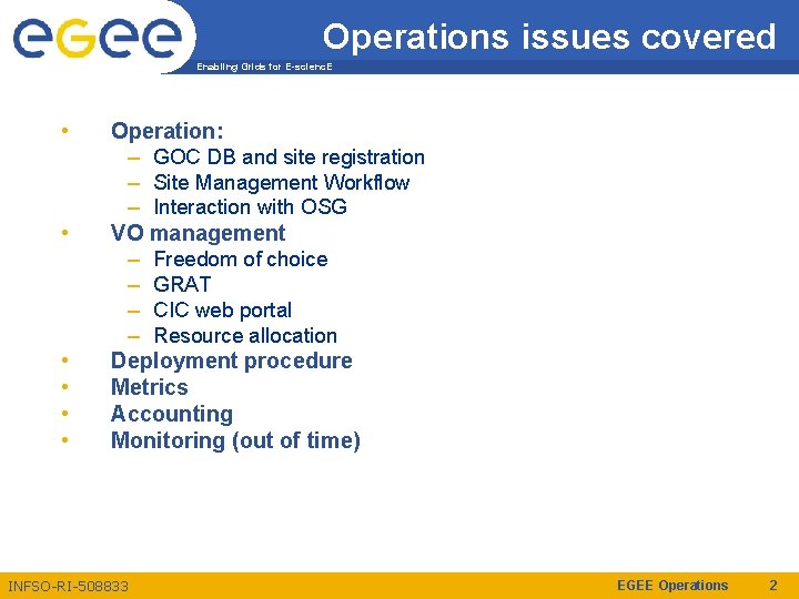 Operations issues covered Enabling Grids for E-scienc. E • • • Operation: – GOC