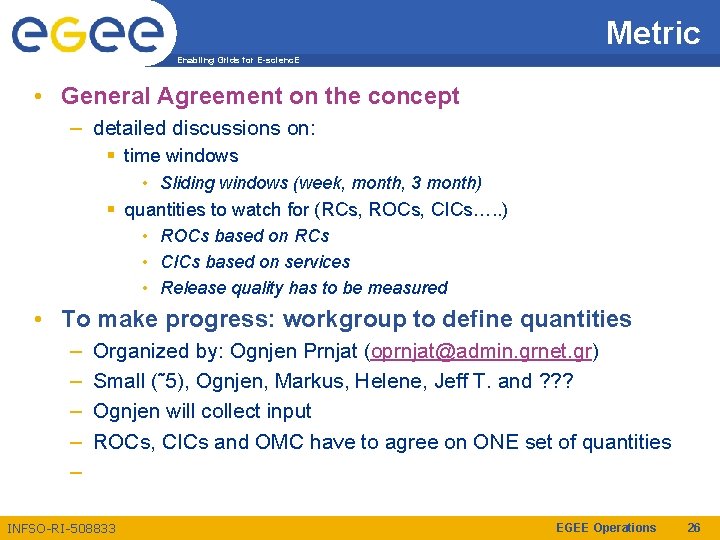 Metric Enabling Grids for E-scienc. E • General Agreement on the concept – detailed