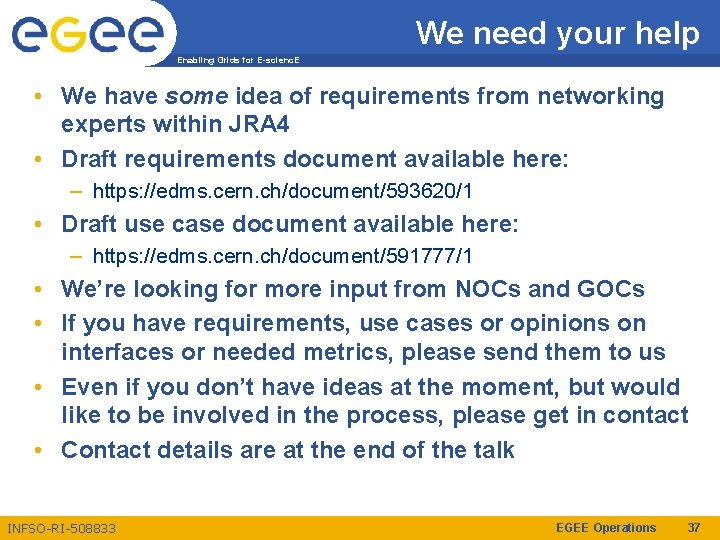 We need your help Enabling Grids for E-scienc. E • We have some idea