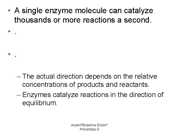  • A single enzyme molecule can catalyze thousands or more reactions a second.
