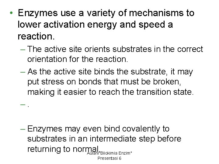  • Enzymes use a variety of mechanisms to lower activation energy and speed