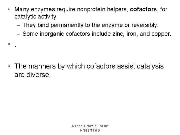  • Many enzymes require nonprotein helpers, cofactors, for catalytic activity. – They bind