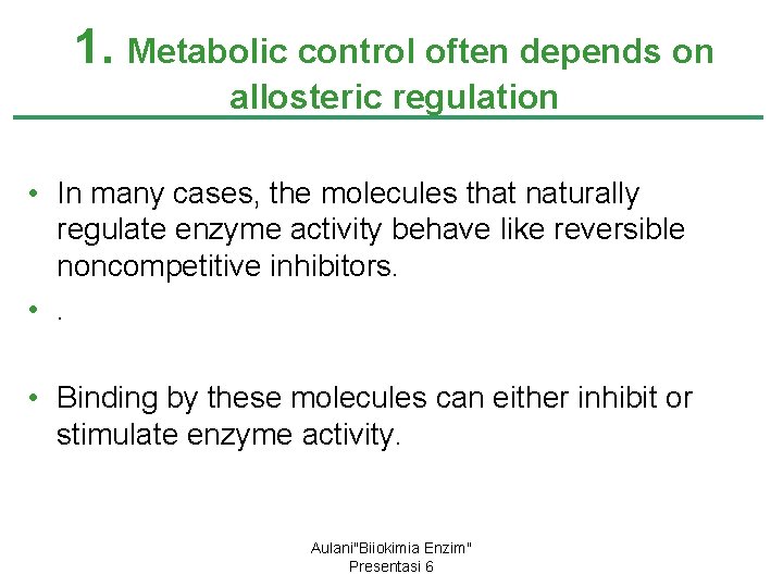 1. Metabolic control often depends on allosteric regulation • In many cases, the molecules