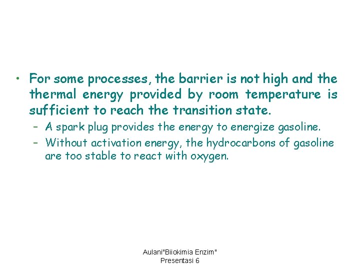  • For some processes, the barrier is not high and thermal energy provided