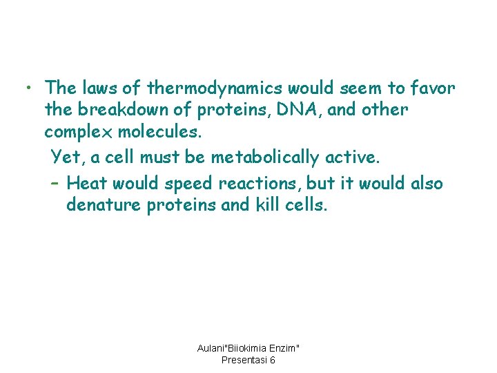  • The laws of thermodynamics would seem to favor the breakdown of proteins,